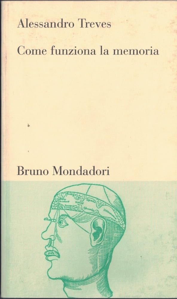 Come funziona la memoria. Le basi neurali della capacità di ricordare (Testi e pretesti) Psychology