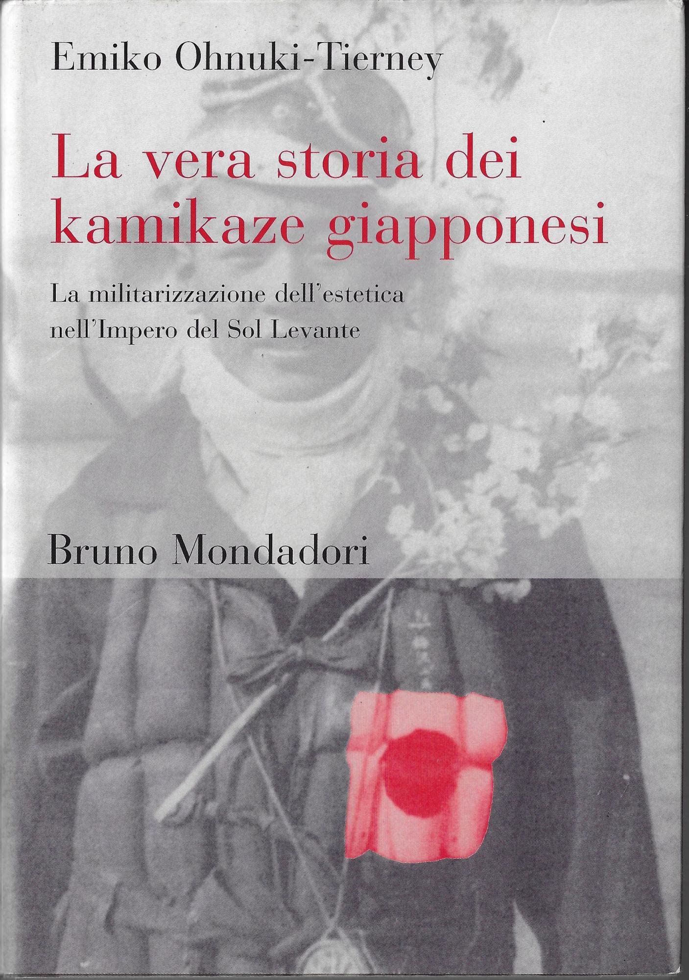La vera storia dei kamikaze giapponesi. La militarizzazione dell'estetica nell'Impero del Sol Levante (Orienti) Politics & History