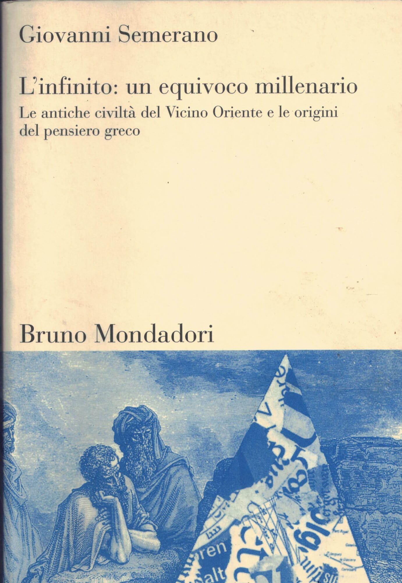 L'infinito: un equivoco millenario. Le antiche civiltà del Vicino Oriente e le origini del pensiero greco (Sintesi) Philosophy
