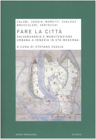 Fare la città. Salvaguardia e manutenzione urbana a Venezia in età moderna Architecture