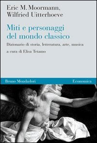 Miti e personaggi del mondo classico. Dizionario di storia, letteratura, arte, musica book