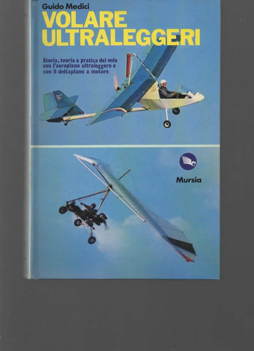 Volare ultraleggeri. Storia, teoria e pratica del volo con l'aeroplano ultraleggero e con il deltaplano a motore book
