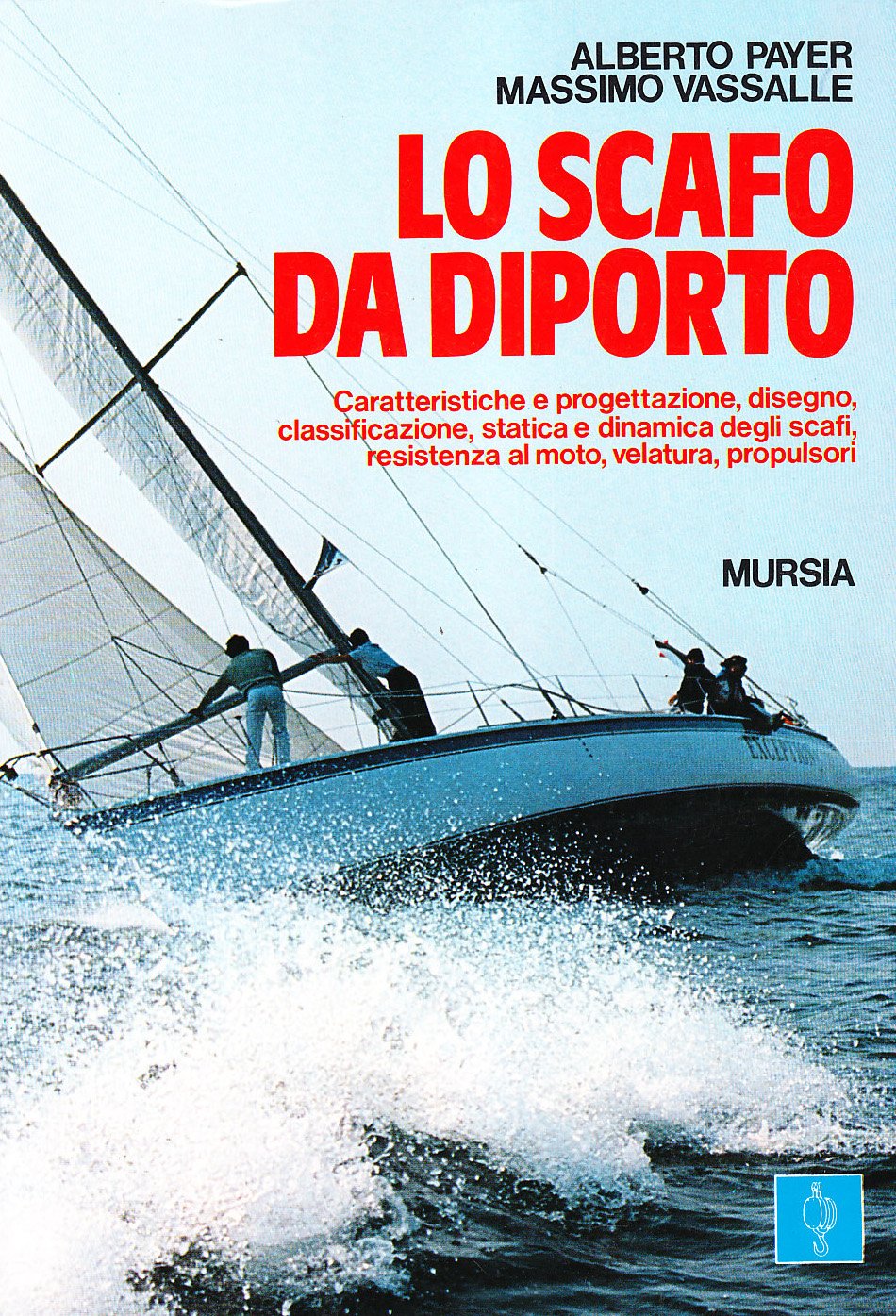 Lo scafo da diporto. Caratteristiche e progettazione, disegno, classificazione, statica e dinamica, resistenza al moto, velatura, propulsori book
