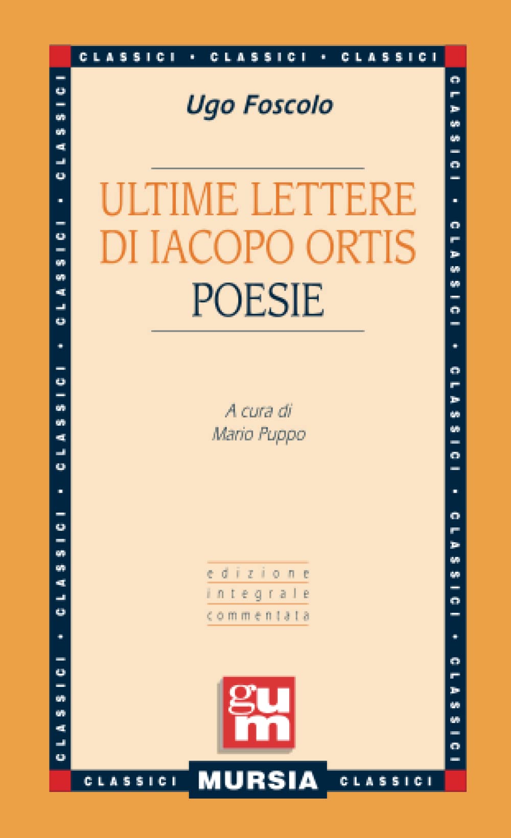Ultime lettere di Jacopo Ortis - Poesie: Edizione integrale commentata (GUM - Grande Universale Mursia) Poetry