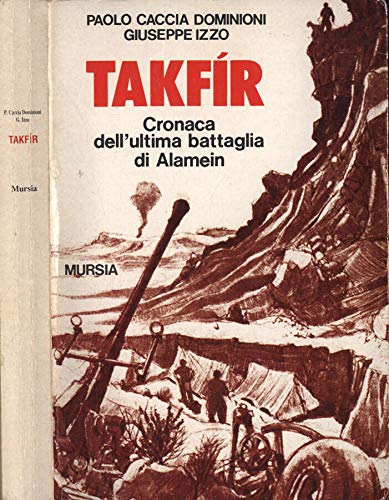 Takfir. Cronaca dell'ultima battaglia di Alamein (Testimonianze fra cron. e st. Guerre) Politics & History