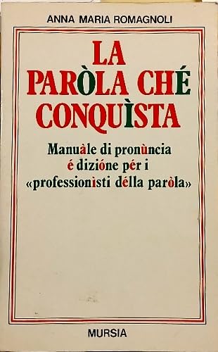 La parola che conquista. Manuale di pronuncia e dizione per i «professionisti della parola» book