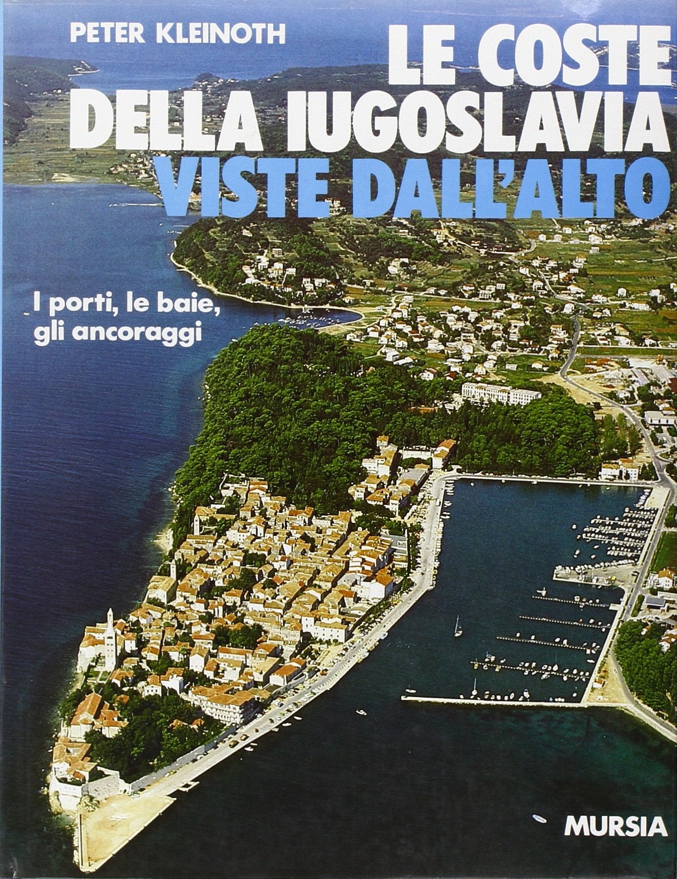 Le coste della Iugoslavia viste dall'alto. I porti, le baie, gli ancoraggi book