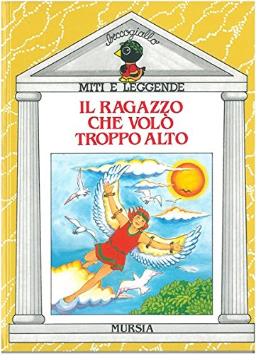 Il ragazzo che volò troppo alto (Beccogiallo profumato. Miti e leggende) Children's books