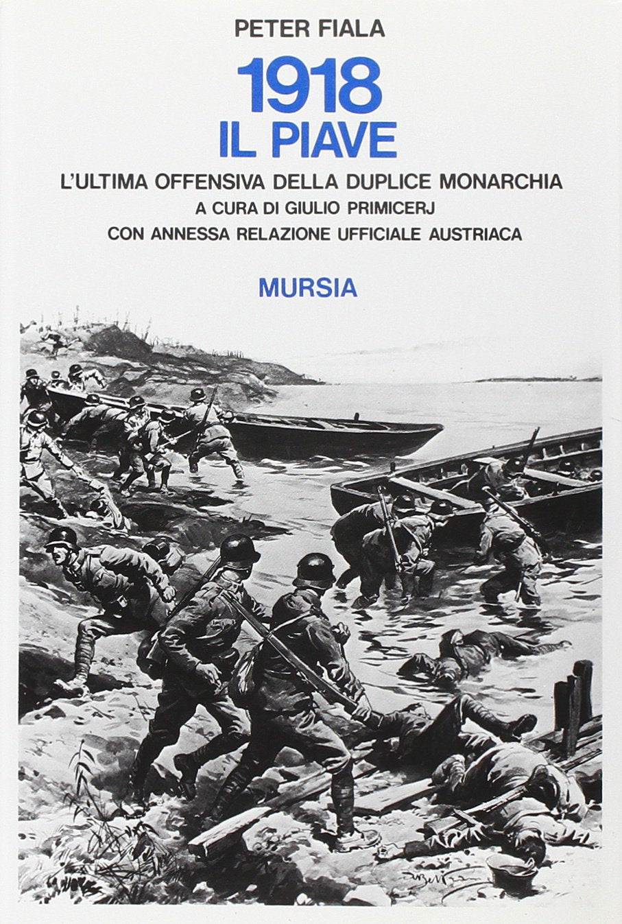 1918: il Piave. L'ultima offensiva della duplice monarchia. Con annessa relazione ufficiale austriaca book