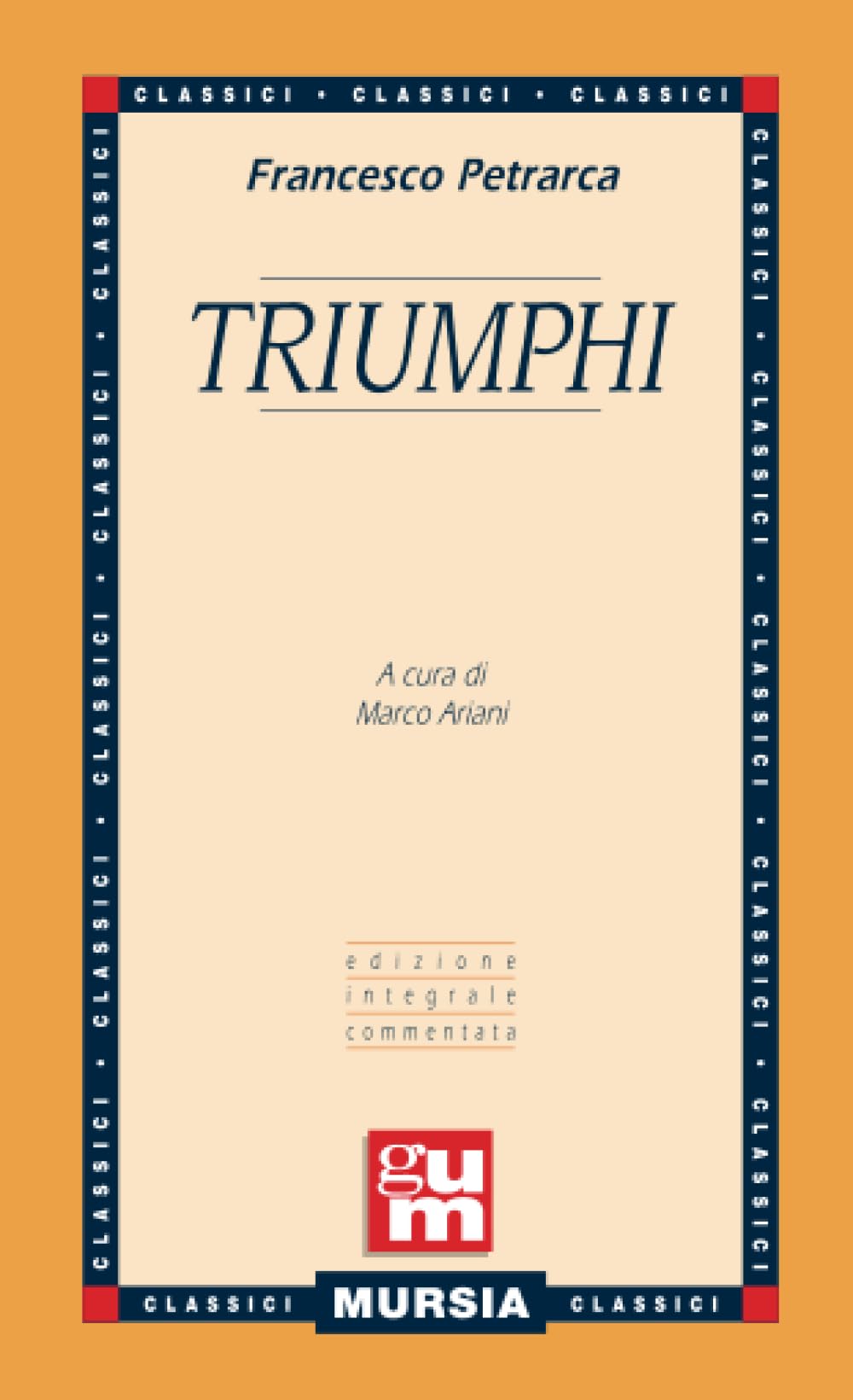 Triumphi: Edizione integrale commentata (GUM - Grande Universale Mursia) Poetry