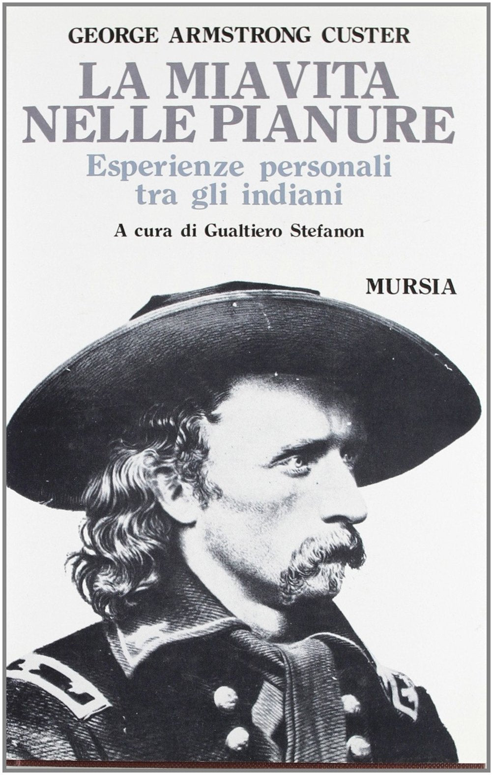 La mia vita nelle pianure. Esperienze personali tra gli indiani (Storia e documenti. Biografie) Books