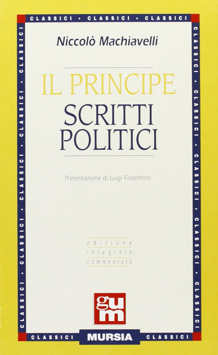 Il Principe: Scruitti Politici (Grande Universale Mursia) Essays & Short Stories