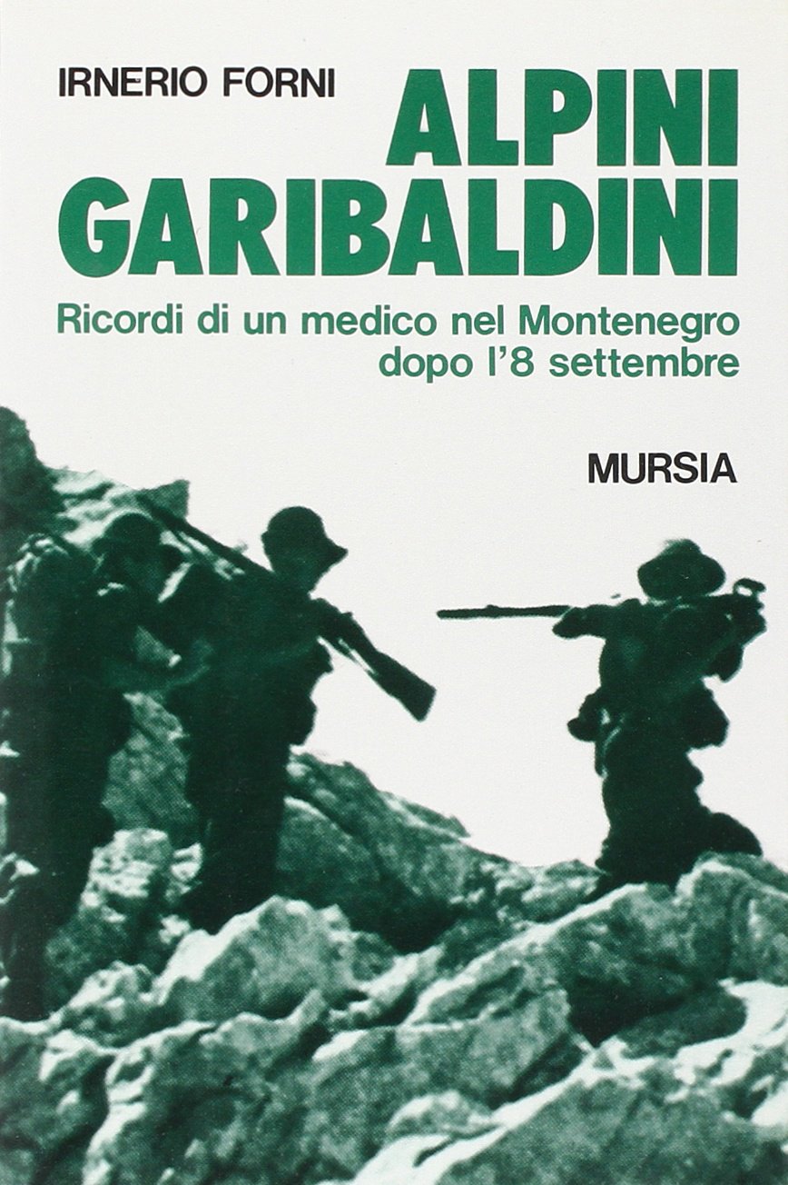 Alpini garibaldini. Ricordi di un medico nel Montenegro dopo l'8 settembre book