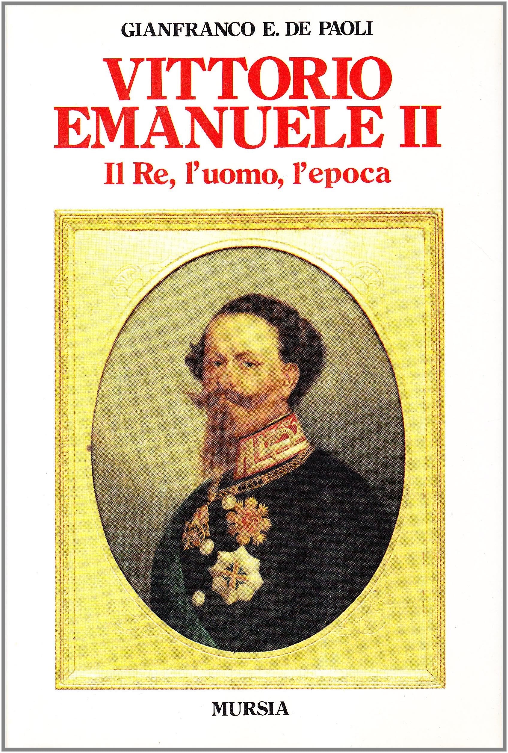 Vittorio Emanuele II. Il re, l'uomo, l'epoca book