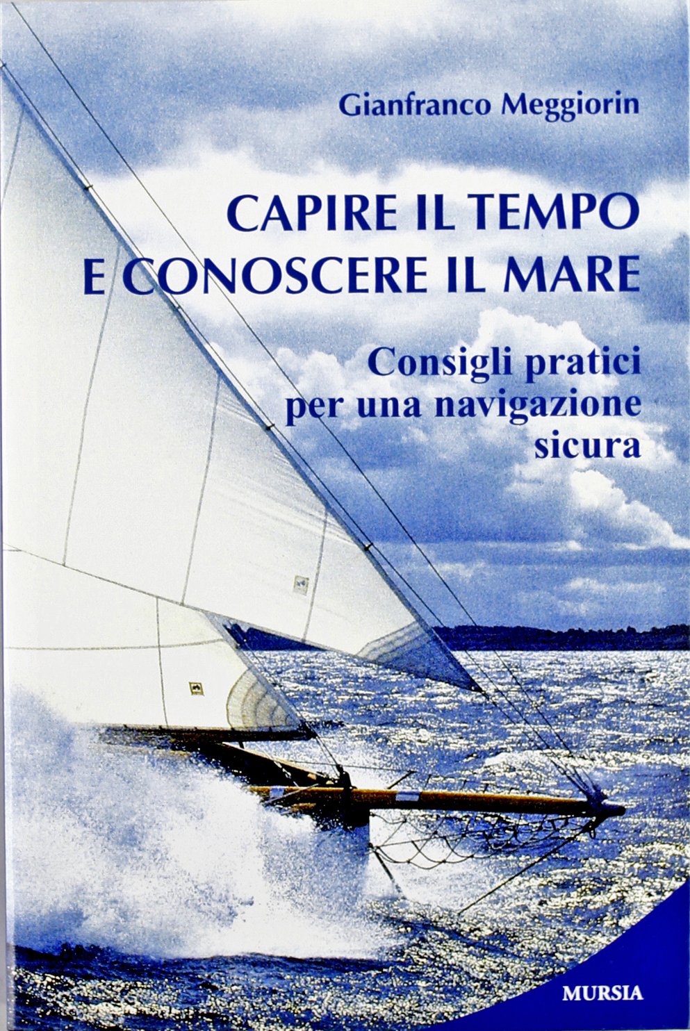 Capire il tempo e conoscere il mare. Consigli pratici per una navigazione sicura (Biblioteca del mare. Manuali tecn. sport) Leisure, Home & Garden