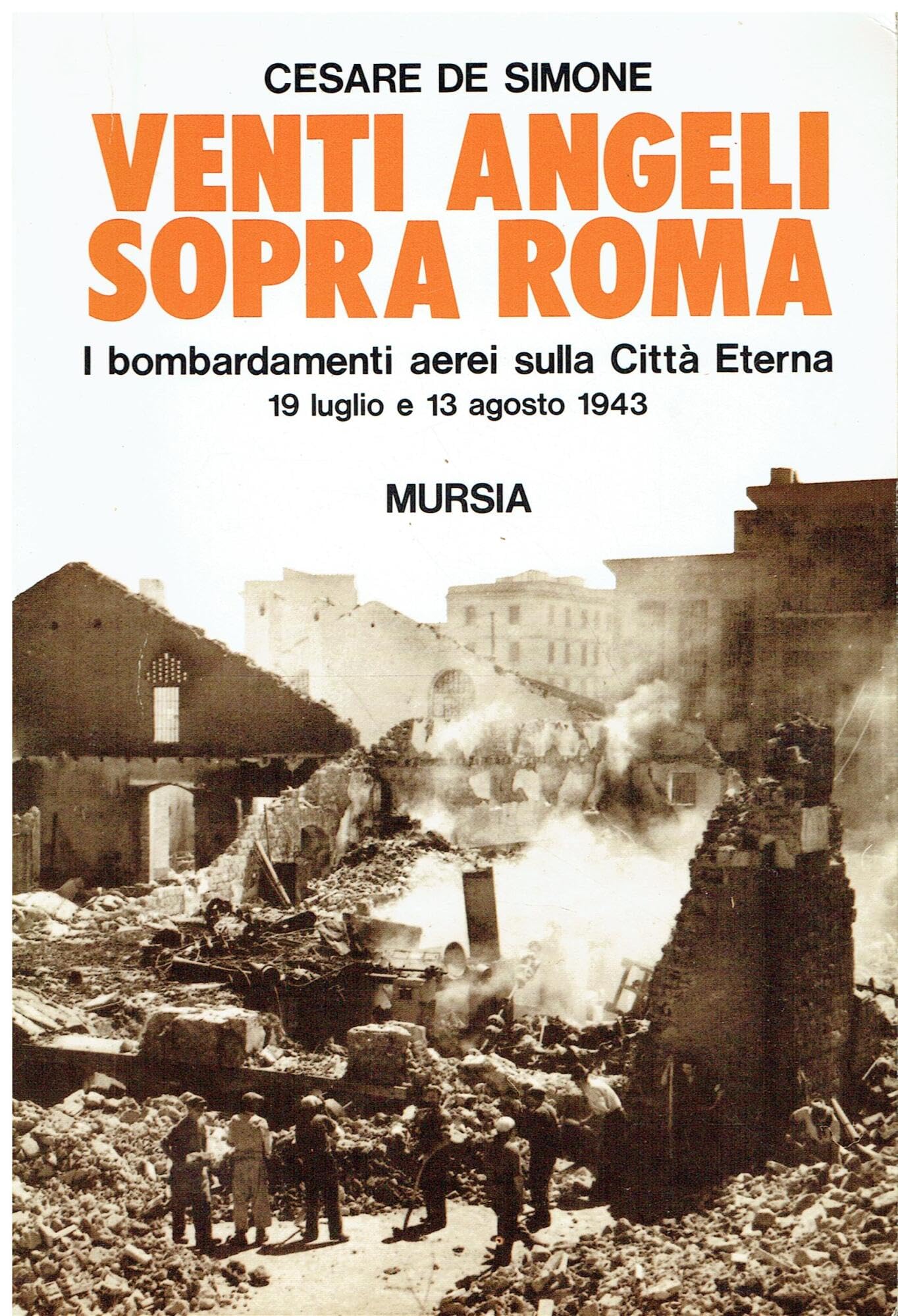 Venti angeli sopra Roma. I bombardamenti aerei sulla città eterna (il 19 luglio e il 13 agosto 1943) book
