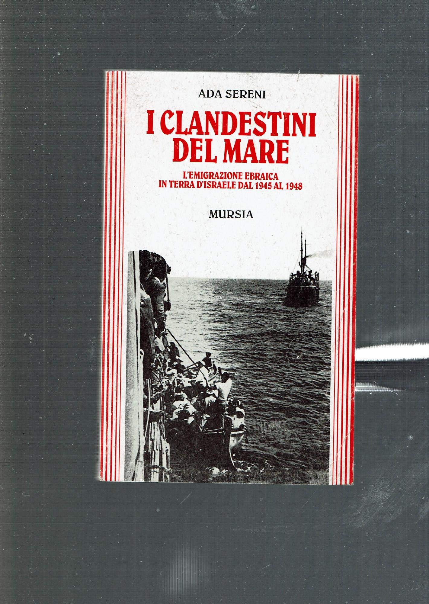 I clandestini del mare. L'emigrazione ebraica in terra d'Israele dal 1948 al 1958 (Grande universale Mursia.Testimonianze) Religion & Esotericism