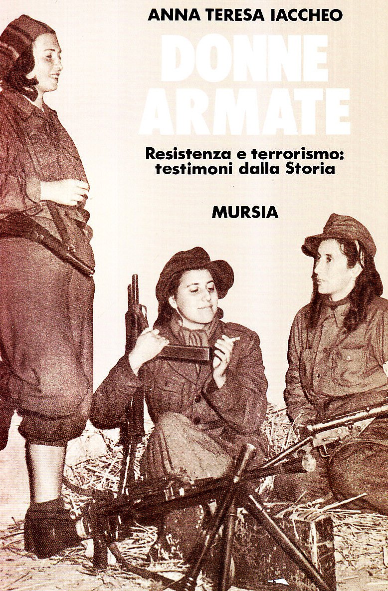 Donne armate. Resistenza e terrorismo: testimoni dalla storia Politics & History