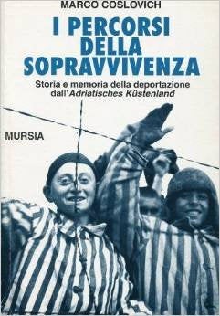 I percorsi della sopravvivenza. Storia e memorie della deportazione dall'Adriatisches Küstenland book