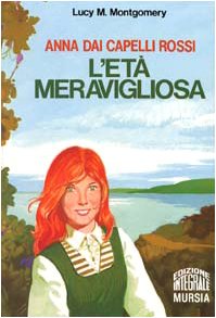 Anna dai capelli rossi. L'età meravigliosa (Corticelli. Opere di vari autori) Novels & Short Stories