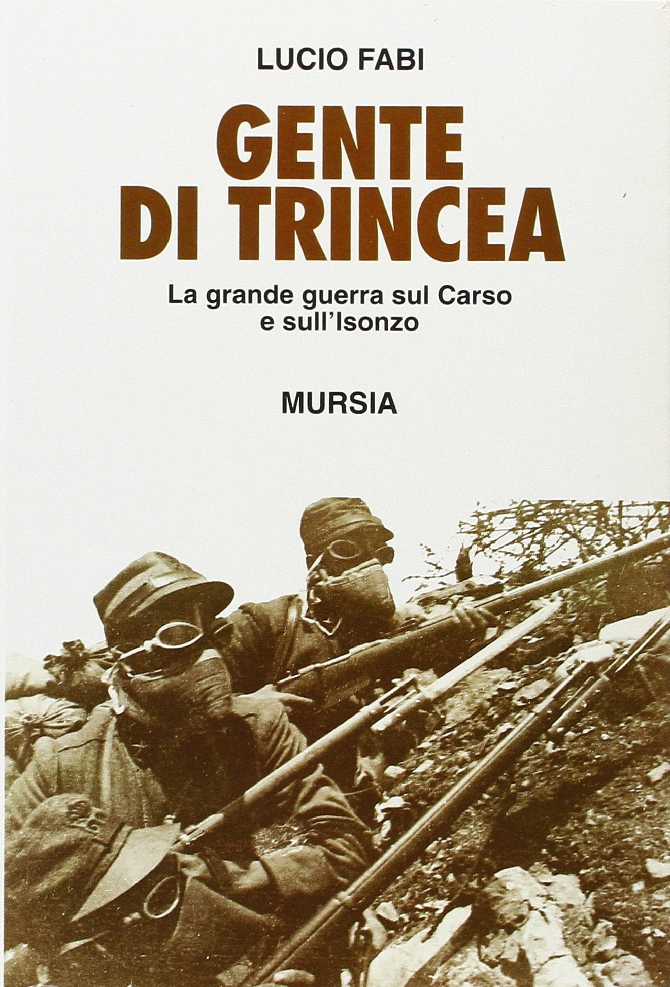 Gente di trincea. La grande guerra sul Carso e sull'Isonzo Social Sciences