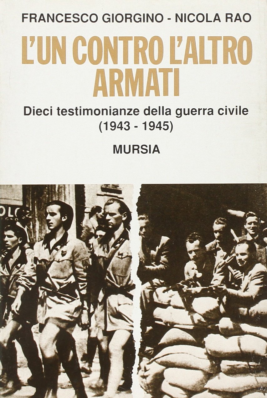 L' un contro l'altro armati. Dieci testimonianze della guerra civile (1943-1945) German history