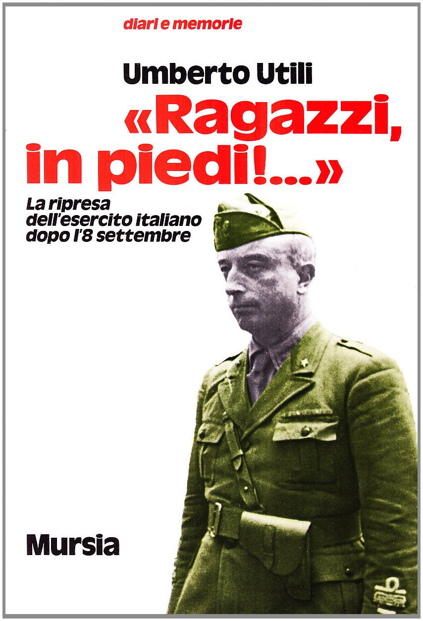 Ragazzi, in piedi! La ripresa dell'esercito italiano dopo l'8 settembre book