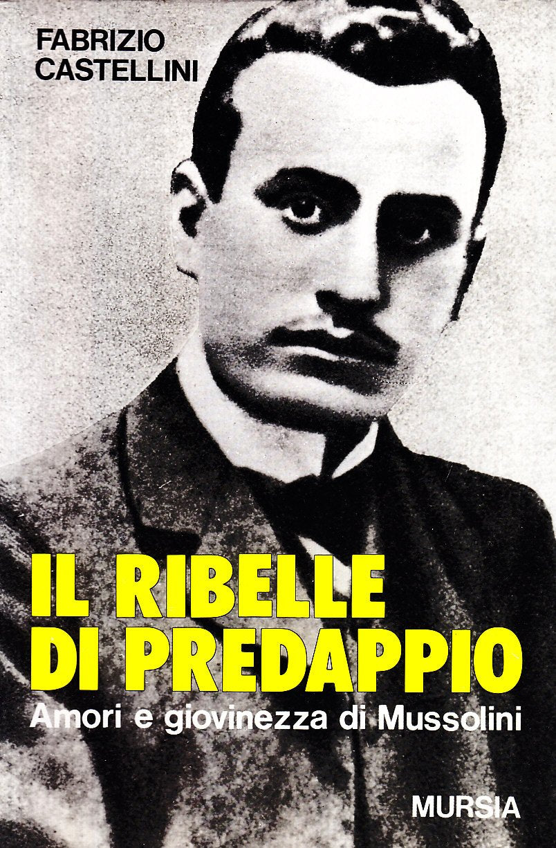 Il ribelle di Predappio. Amori e giovinezza di Mussolini (Testimonianze fra cron. e st. Fascismo) Social Sciences