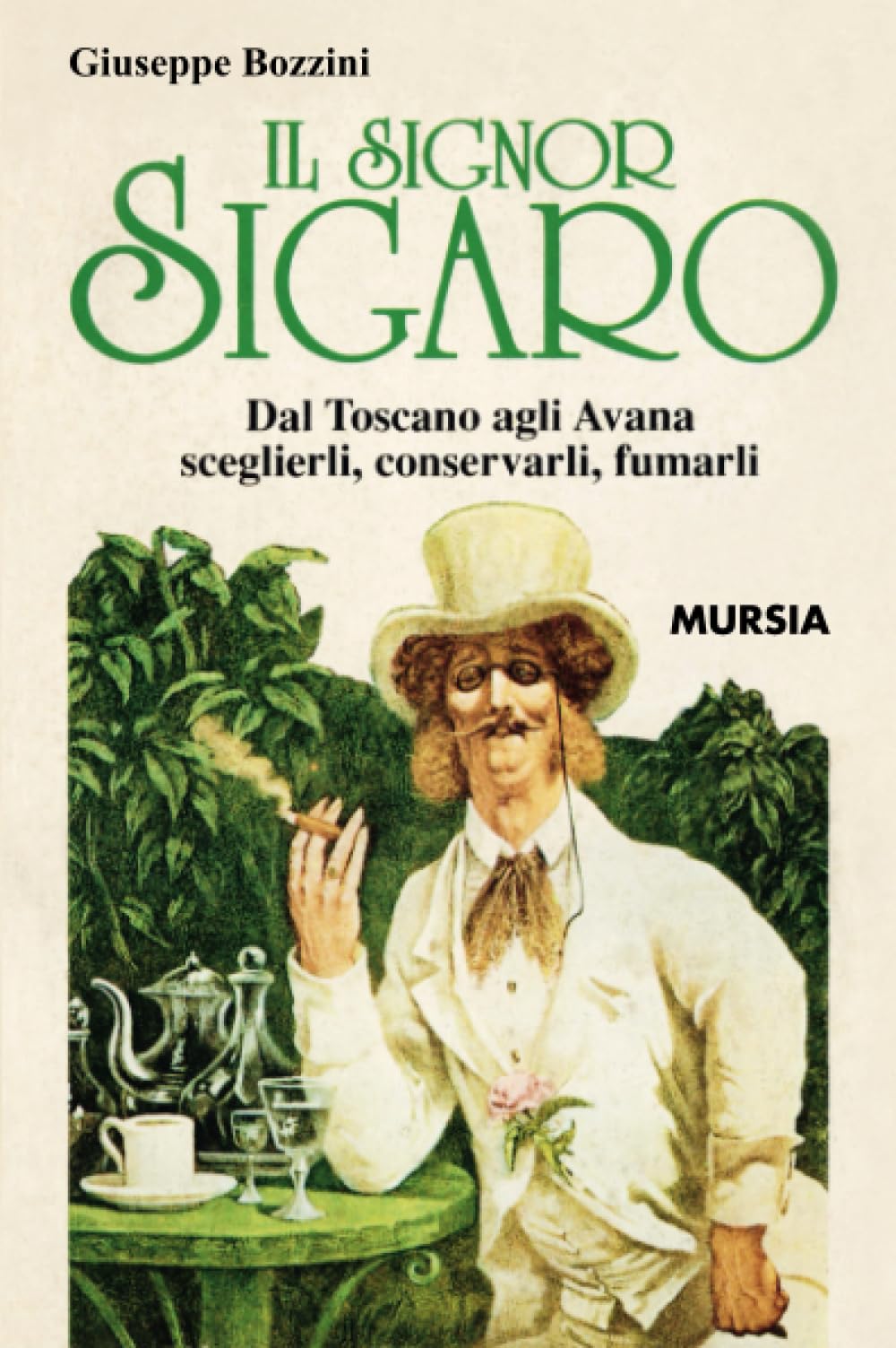 Il Signor Sigaro: Dal Toscano agli Avana: sceglierli, conservarli, fumarli book