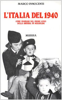 L'Italia del 1940. Come eravamo nel primo anno della guerra di Mussolini book