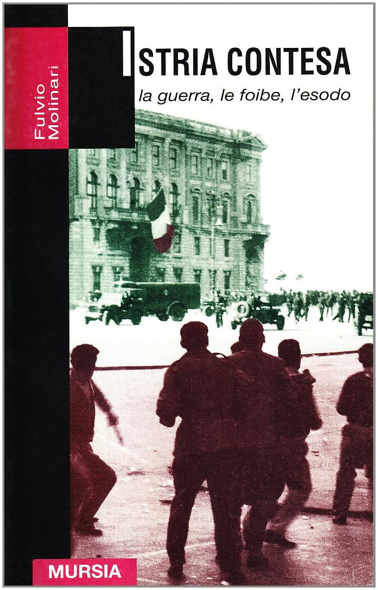 Istria contesa. La guerra, le foibe, l'esodo (Grande universale Mursia.Testimonianze) Politics & History