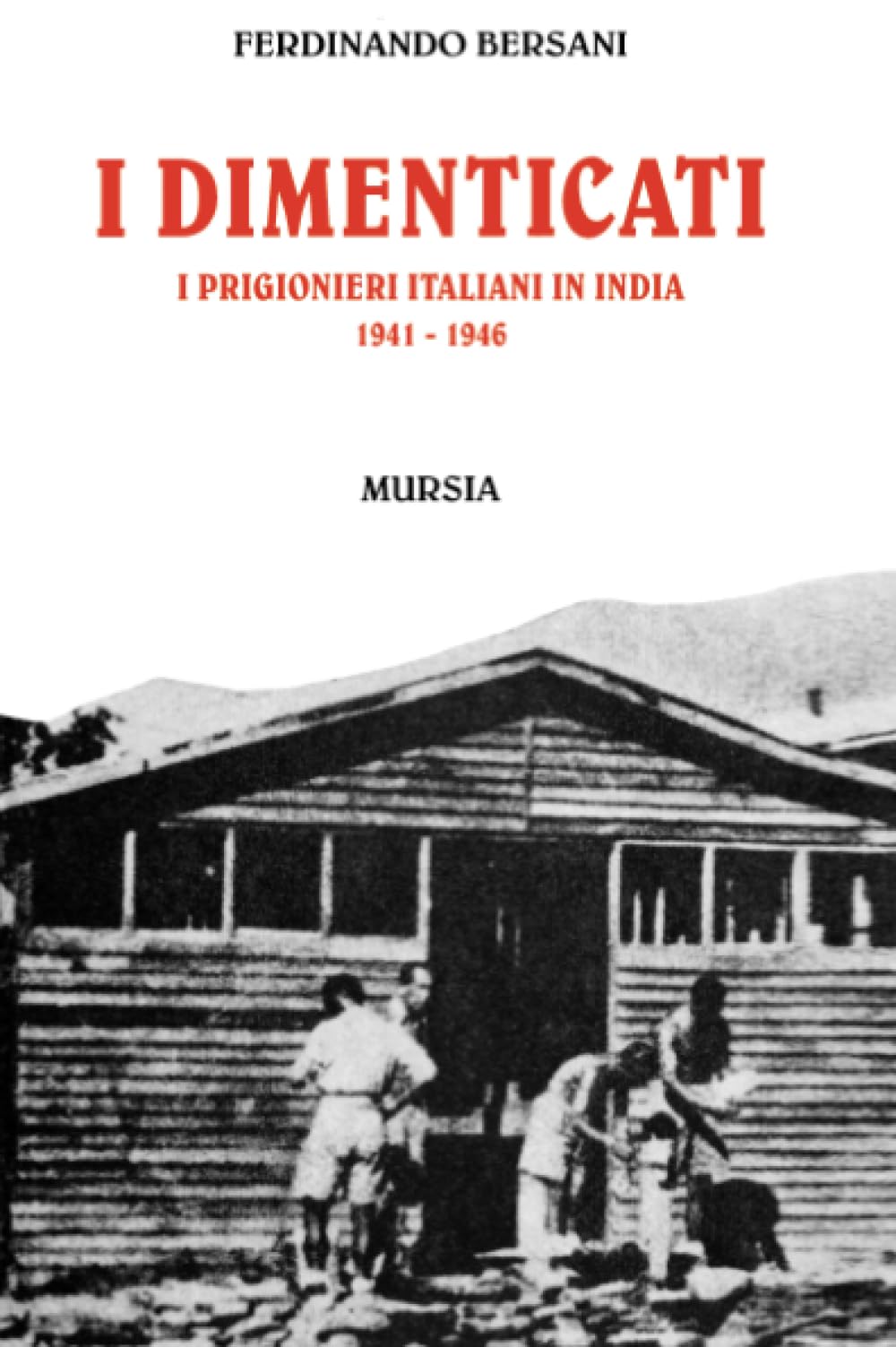 I dimenticati. I prigionieri italiani in India (1941-1946) Social Sciences