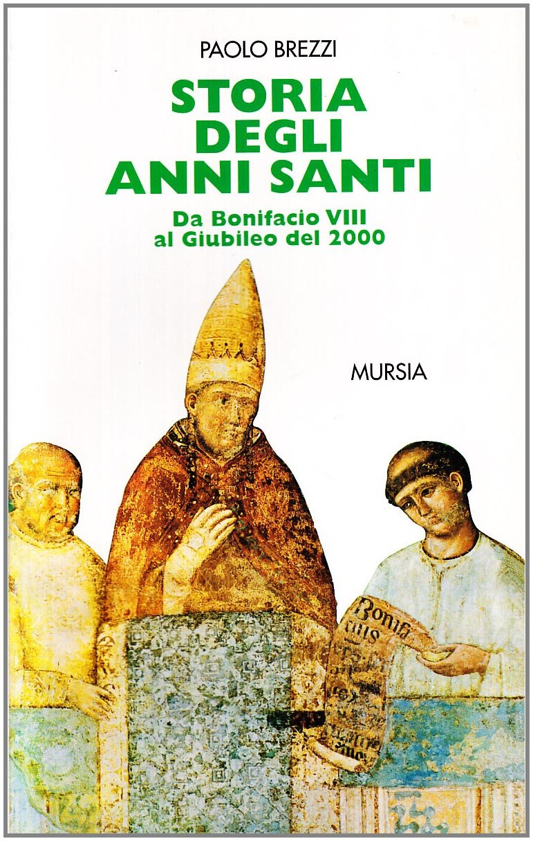 Storia degli anni santi. Da Bonifacio VIII al giubileo del 2000 book