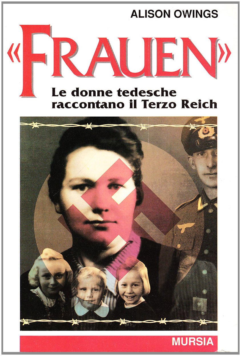 Frauen. Le donne tedesche raccontano il Terzo Reich (Testimonianze fra cron. e st. Fascismo) Politics & History