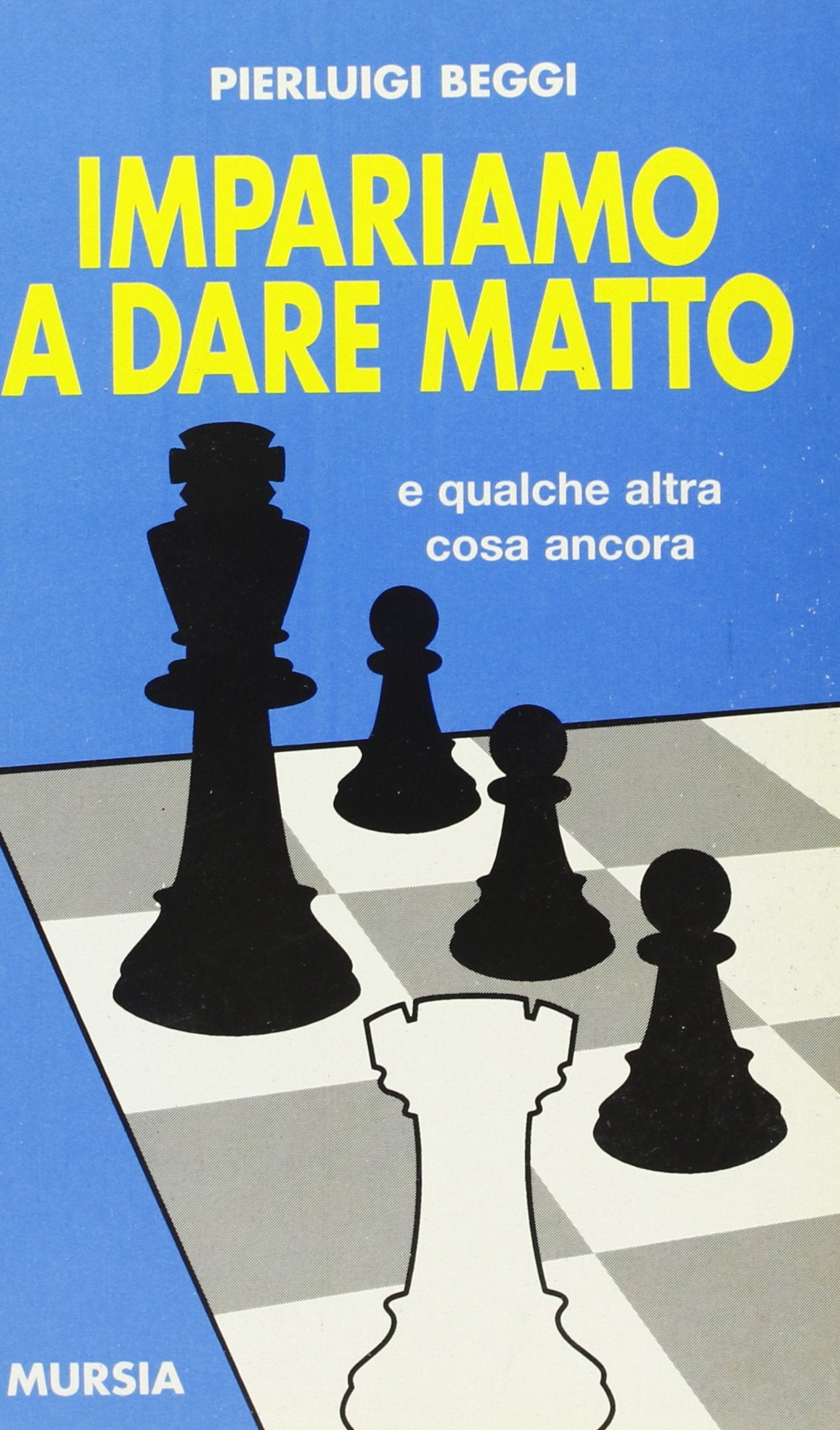 Impariamo a dare matto e qualche altra cosa ancora (I giochi. Scacchi) Leisure & Fun