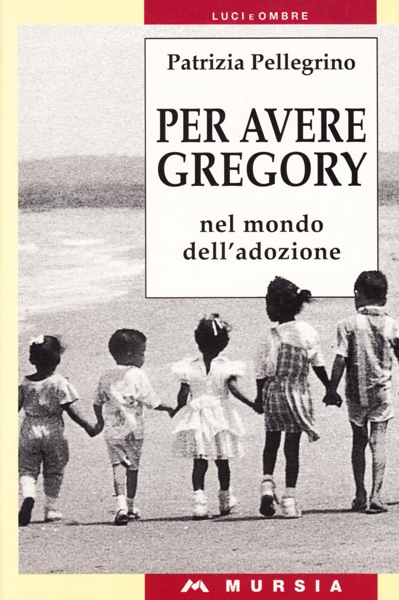 Per avere Gregory. Nel mondo dell'adozione (Luci e ombre) Social Sciences