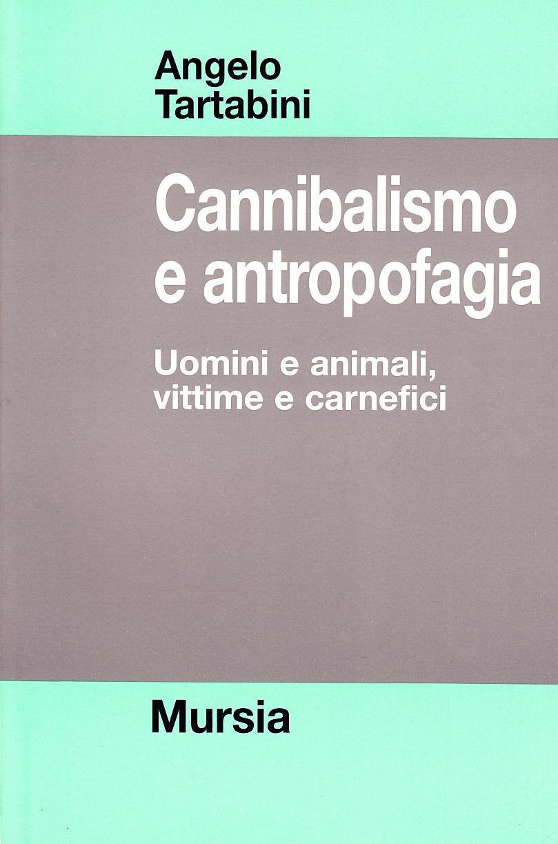 Cannibalismo e antropofagia. Uomini e animali, vittime e carnefici (Strumenti per una nuova cultura.Psicol.) Social Sciences