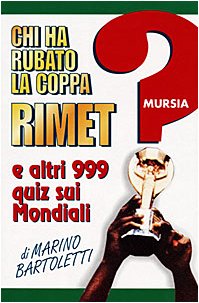 Chi ha rubato la coppa Rimet? E altri 999 quiz sui mondiali book