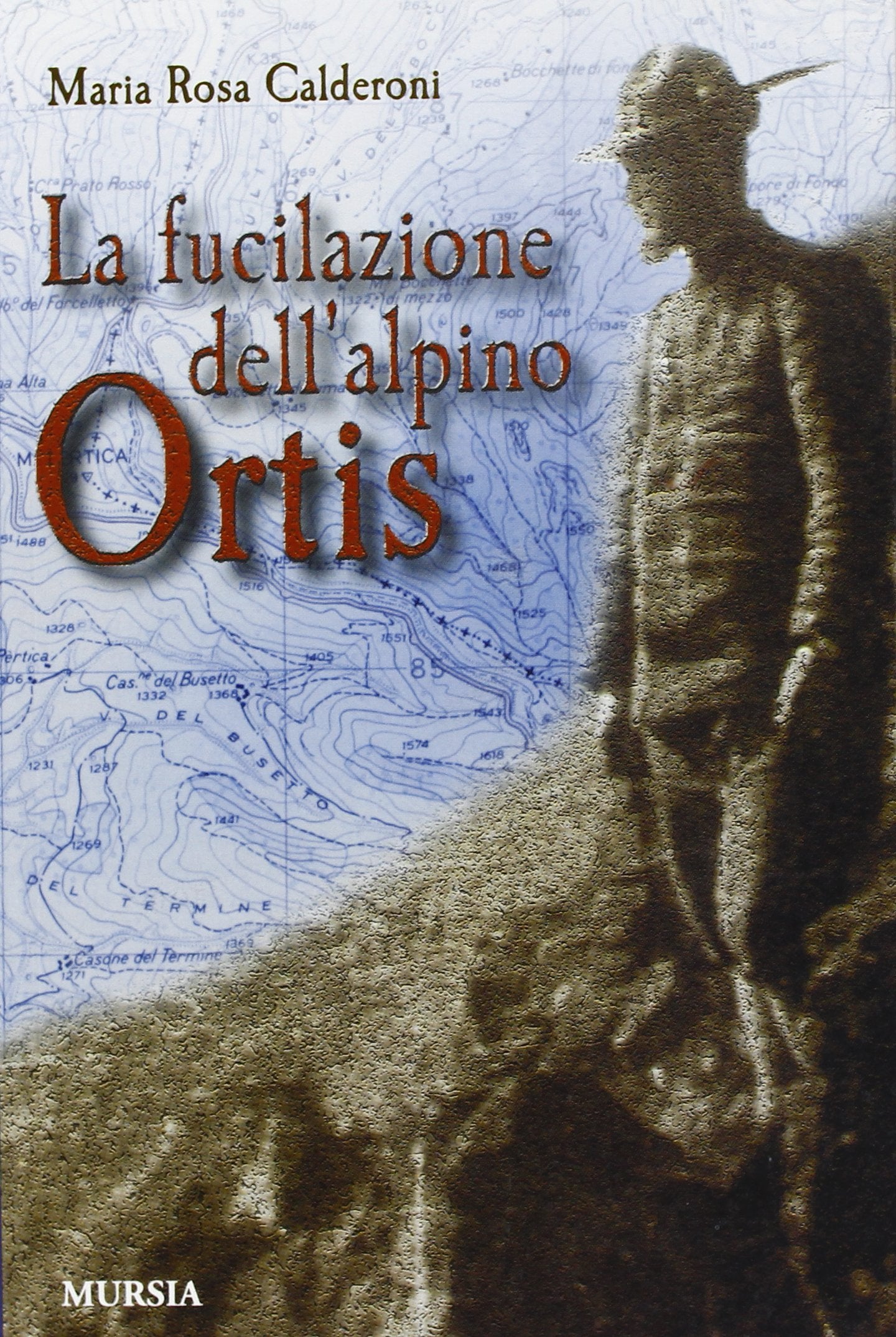La fucilazione dell'alpino Ortis (Testimonianze fra cronaca e storia) Memories