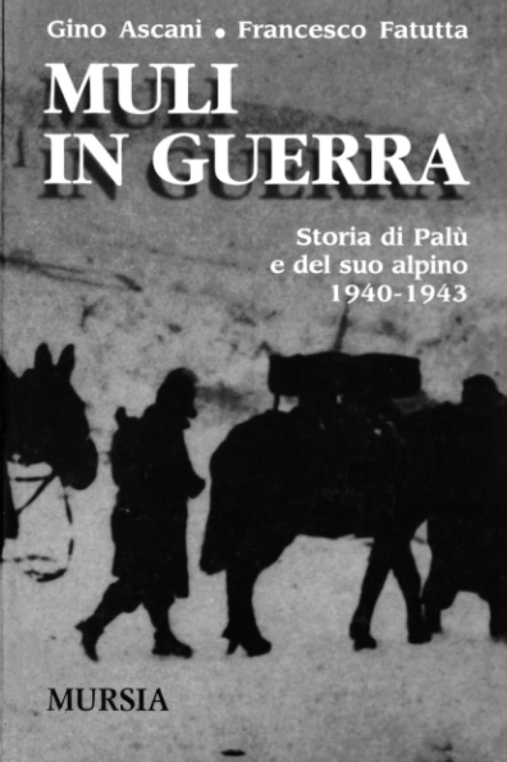 Muli in guerra. Storia di Palù e del suo alpino 1940-1943 Contemporary literature