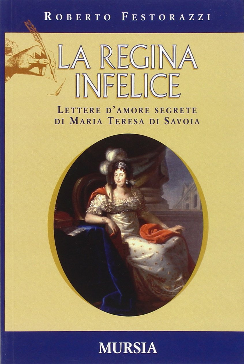 La regina infelice. Lettere d'amore segrete di Maria Teresa di Savoia (Storia e documenti) Contemporary literature