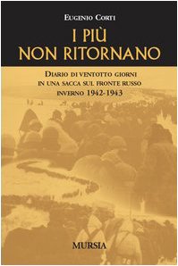 I più non ritornano. Diario di ventotto giorni in una sacca sul fronte russo (inverno 1942-43) Memories