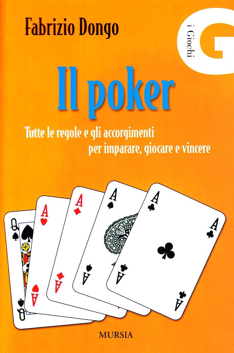 Il poker. Tutte le regole e gli accorgimenti per imparare, giocare e vincere book