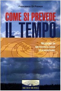 Come si prevede il tempo. Nozioni di meteorologia elementare Geology & Geography