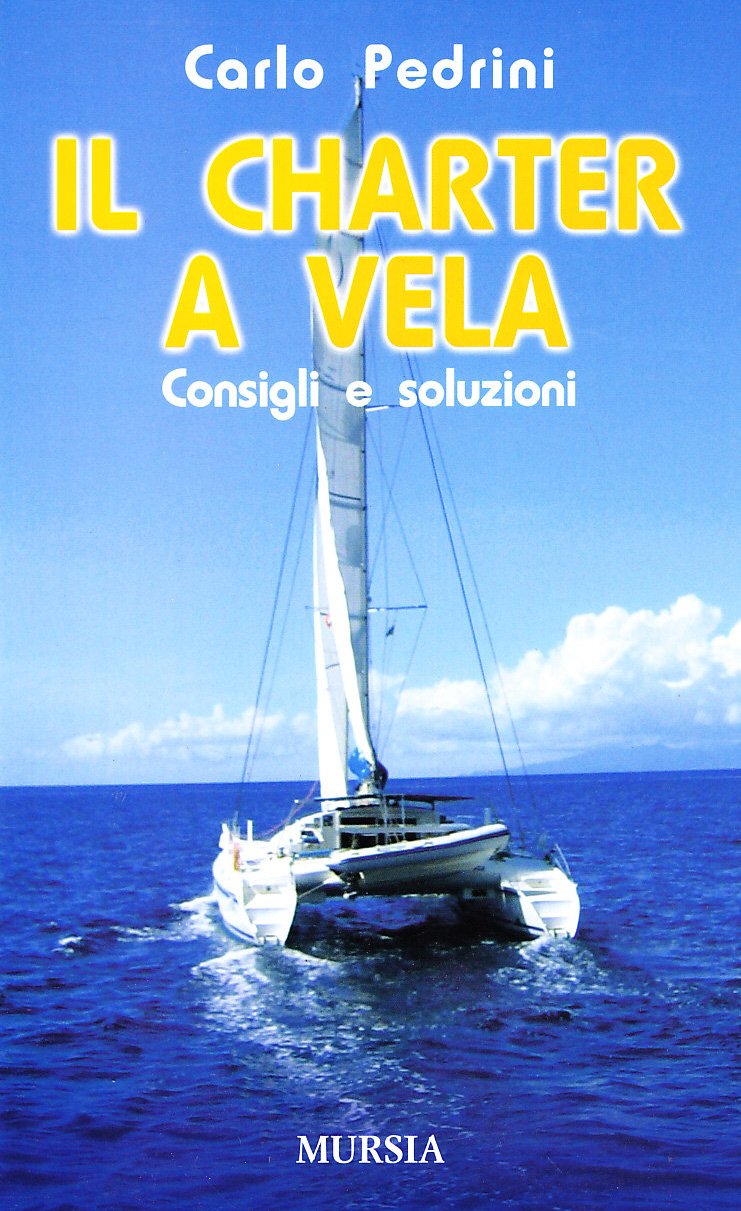 Il charter a vela. Consigli e soluzioni Leisure, Home & Garden