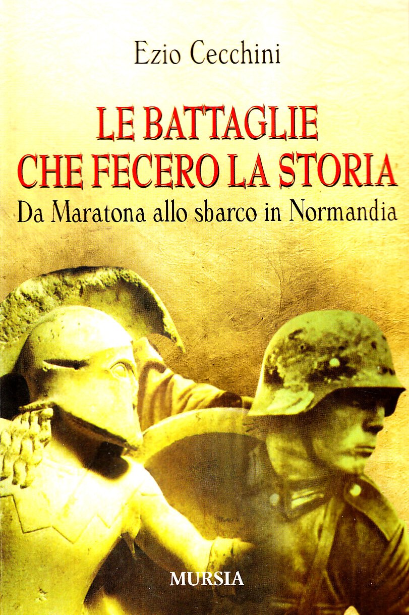 Le battaglie che fecero la storia. Da Maratona allo sbarco in Normandia book