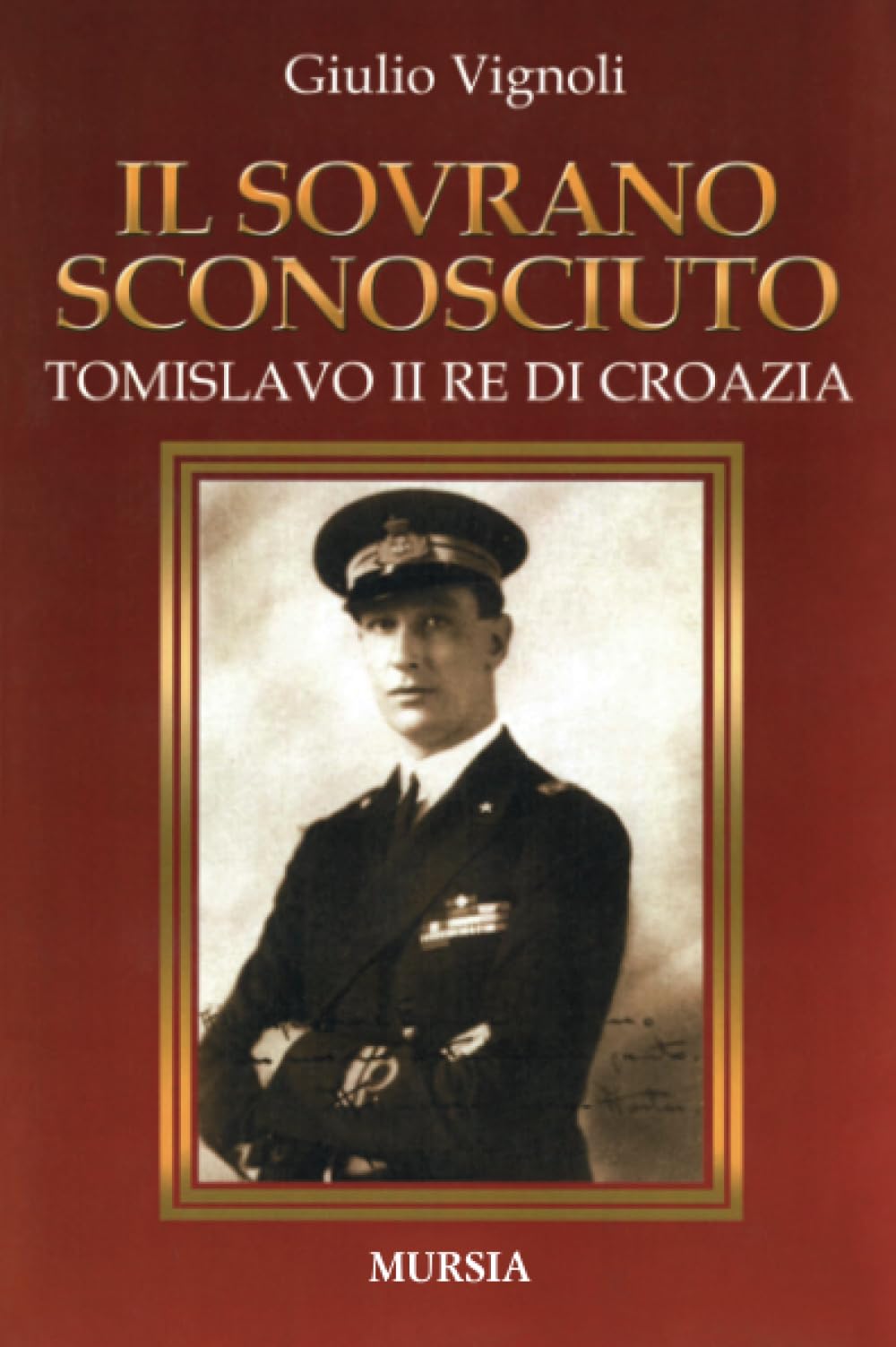 Il sovrano sconosciuto: Tomislavo II re di Croazia (Storia, Biografie, Diari) Biographies & Memoirs