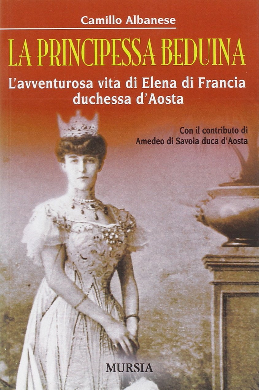 La principessa beduina. L'avventurosa vita di Elena di Francia duchessa d'Aosta book