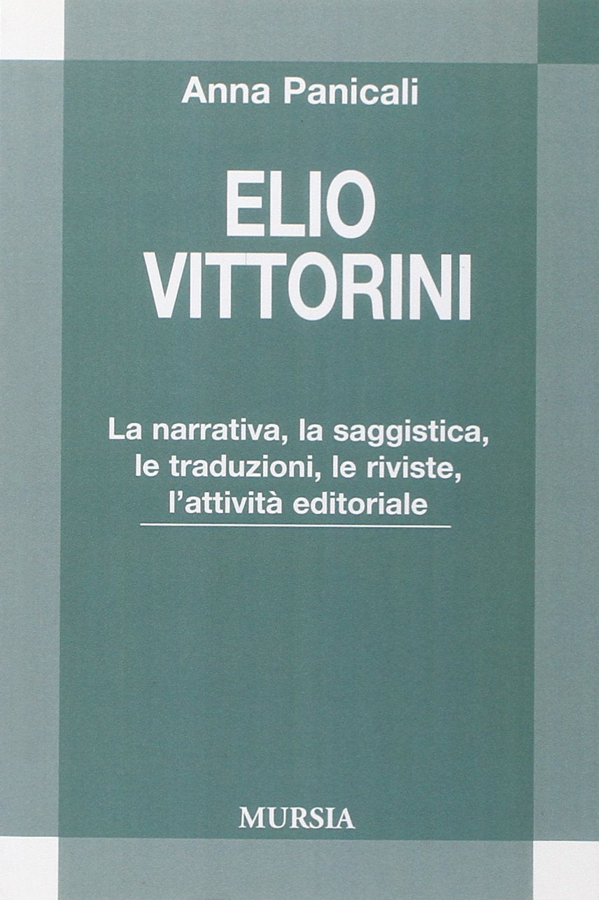 Elio Vittorini. La narrativa, la saggistica, le traduzioni, le riviste, l'attività editoriale Contemporary literature