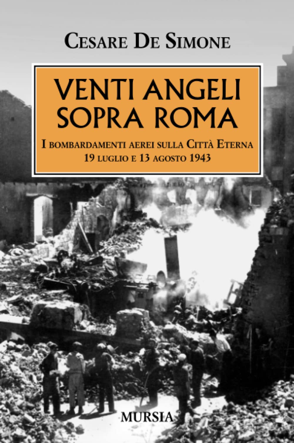 Venti angeli sopra Roma: I bombardamenti aerei sulla Città Eterna. 19 luglio e 13 agosto 1943 book